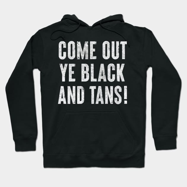Come Out, Ye Black and Tans / Faded Style Design Hoodie by feck!